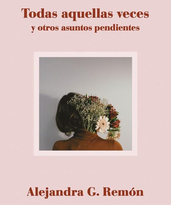 Todas aquellas veces y otros asuntos pendientes